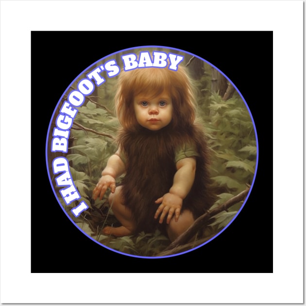 Bigfoot's Baby I Had Bigfoots Baby Sasquatch Wall Art by Funny Stuff Club